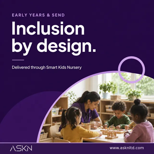 Inclusion by design. Early years and SEND, delivered through Smart Kids Nursery.
