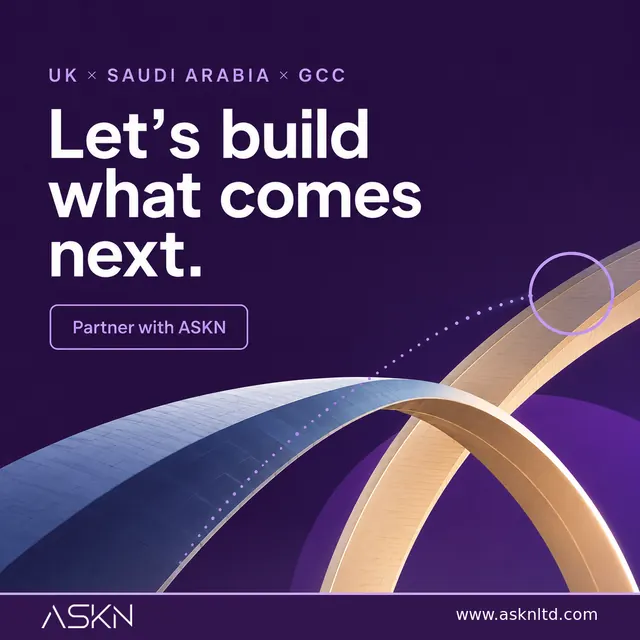 United Kingdom, Saudi Arabia and the GCC. Let us build what comes next.