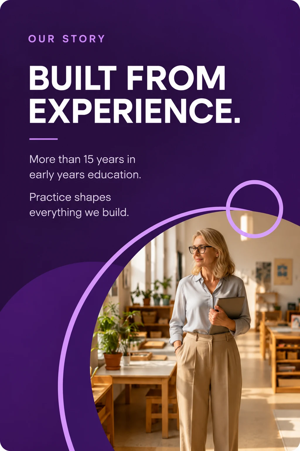 Built from experience. More than 15 years in early years education. Practice shapes everything we build.